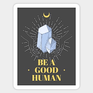 Be A Good Human Magnet